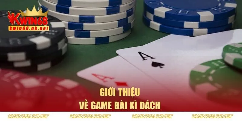 Sơ lược thông tin về game bài xì dách