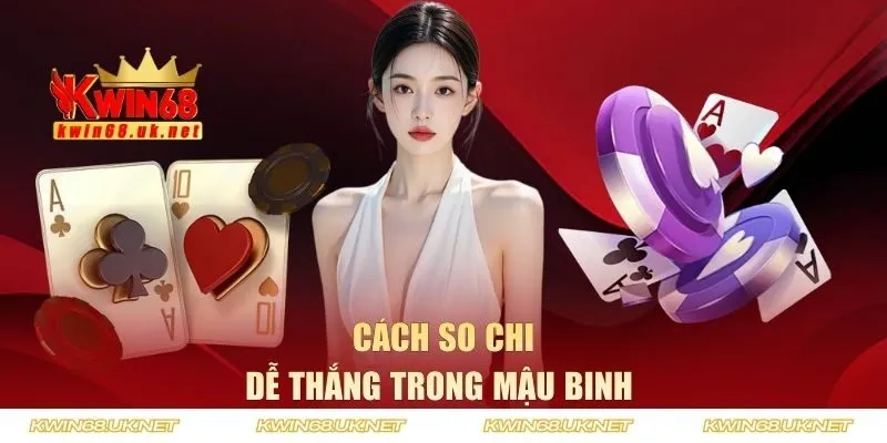 Cách so chi dễ thắng trong mậu binh