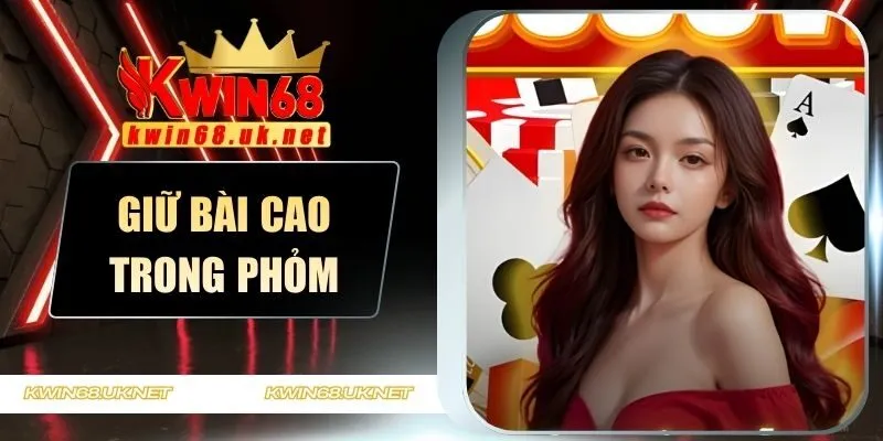 Giữ bài cao trong phỏm
